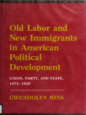 cover image of Old Labor and New Immigrants in American Political Development